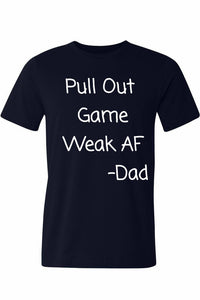Pull Out Game Weak AF -Dad