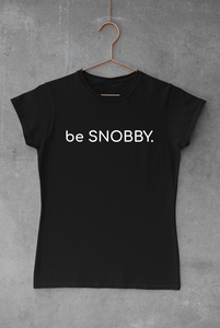 be SNOBBY.