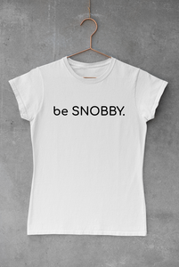 be SNOBBY.